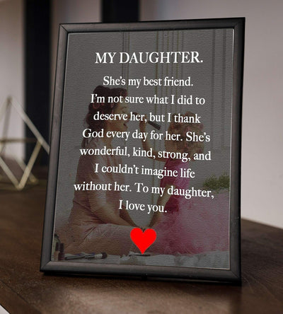 My Daughter-My Best Friend-I Love You Inspirational Art Print. 8 x 10" Wall Art Decor-Ready to Frame. Modern, Heartfelt, Lifetime Keepsake Gift For That Special Daughter On Any Occasion.