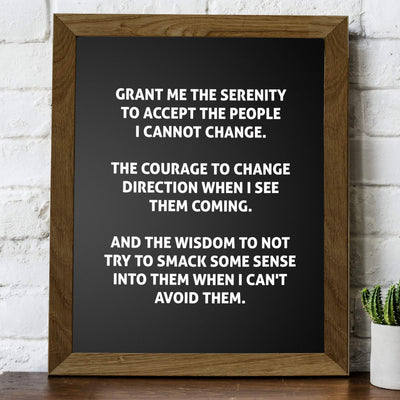 Grant Me the Serenity to Accept the People I Cannot Change Funny Wall Art Sign-8 x 10" Sarcastic Poster Print-Ready to Frame. Humorous Home-Office-Bar-Shop-Cave Decor. Great Novelty Sign & Fun Gift!