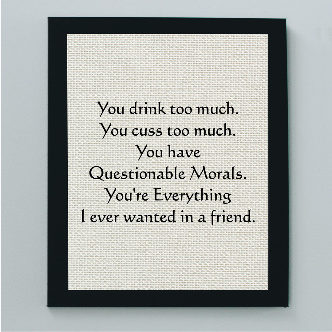 You Drink-Cuss Too Much-Everything I Ever Wanted Funny Beer Sign -8 x 10" Sarcastic Friendship Wall Art Print-Ready to Frame. Humorous Home-Cave-Bar-Garage-Shop Decor. Fun Gift for Crazy Friends!