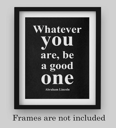 Abraham Lincoln Quotes-"Whatever You Are-Be A Good One"-Motivational Wall Art-8 x 10" Inspirational Typographic Print-Ready to Frame. Home-Office-Cave-Patriotic Decor. Perfect Library-Classroom Sign!