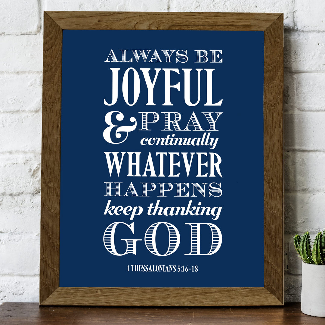 Always Be Joyful, Thank God Bible Verse Wall Art -8 x 10" Inspirational Christian Scripture Print -Ready to Frame. Religious Decoration for Home-Office-Church-School Decor. Thessalonians 5:16-18.