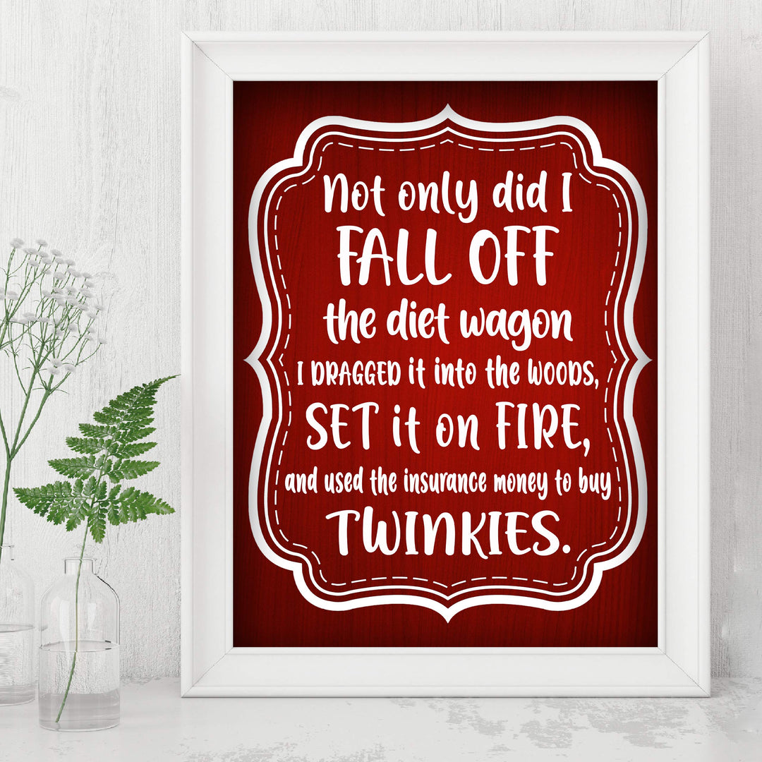 Not Only Did I Fall Off the Diet Wagon Funny Wall Art Sign -8 x 10" Humorous Typographic Poster Print-Ready to Frame. Perfect Home-Kitchen-Office-Cave-She Shed Decor. Fun Novelty Gift for All!