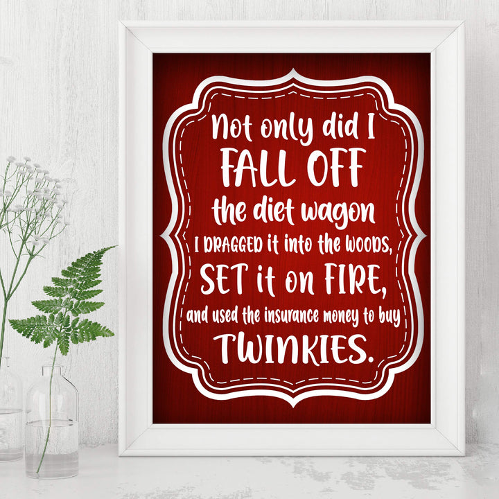 Not Only Did I Fall Off the Diet Wagon Funny Wall Art Sign -8 x 10" Humorous Typographic Poster Print-Ready to Frame. Perfect Home-Kitchen-Office-Cave-She Shed Decor. Fun Novelty Gift for All!