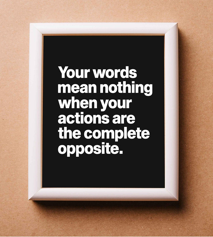 Words Mean Nothing When Actions Are Opposite Life Quotes Wall Art -8 x 10" Inspirational Poster Print-Ready to Frame. Home-Office-Dorm-Teen Decor. Great Reminder-Actions Speak Louder than Words!