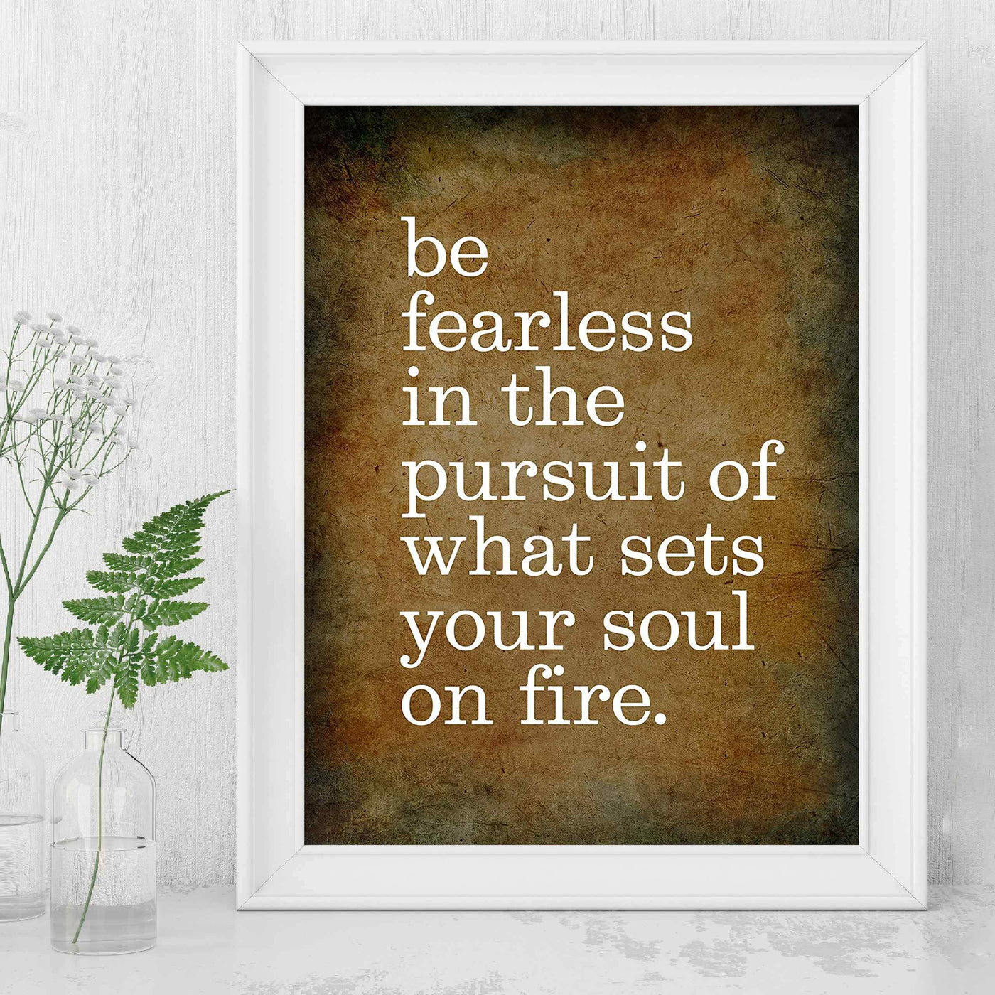 Be Fearless In Pursuit of What Sets Soul On Fire Motivational Quotes Wall Sign -8 x 10" Distressed Art Print-Ready to Frame. Inspirational Home-Office-School-Gym-Motivation Decor. Great Advice!