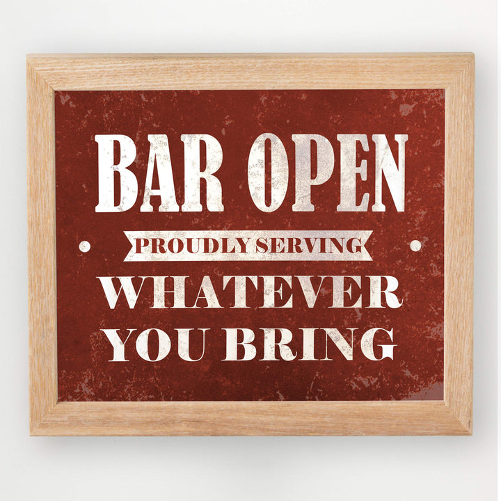 Bar Open-Proudly Serving Whatever You Bring Funny Beer &amp; Alcohol Sign -10 x 8" Wall Art Print-Ready to Frame. Humorous Home-Patio-Garage-Shop Decor. Fun Man Cave Decoration! Printed On Photo Paper.