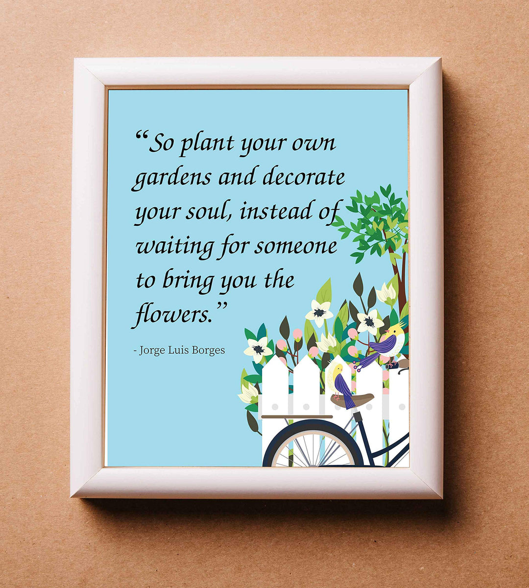 Plant Your Own Garden and Decorate Your Soul-Jorge Luis Borges Quotes-Inspirational Wall Art- 8 x 10"-Ready to Frame. Uplifting Floral Typographic Wall Print. Home-Office-Studio-Nursery Decor.