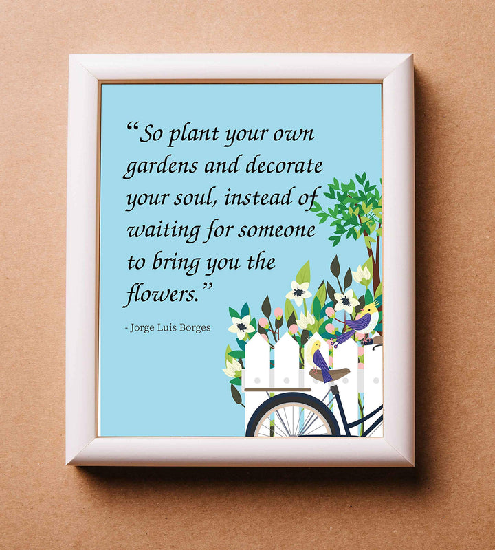 Plant Your Own Garden and Decorate Your Soul-Jorge Luis Borges Quotes-Inspirational Wall Art- 8 x 10"-Ready to Frame. Uplifting Floral Typographic Wall Print. Home-Office-Studio-Nursery Decor.