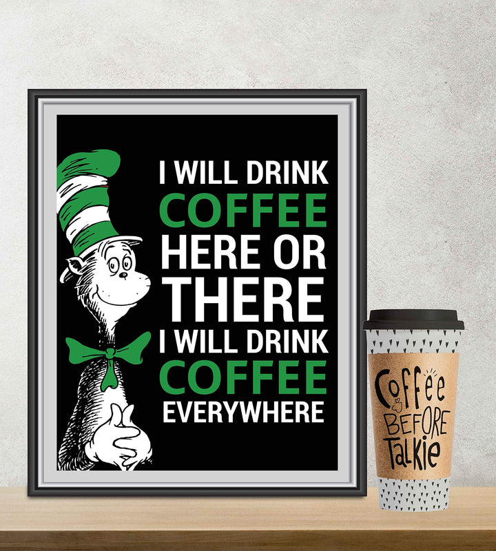 I Will Drink Coffee Everywhere-Dr. Seuss Parody Wall Art Print- 8 x 10" Funny Coffee Sign-Ready to Frame. Humorous Home-Kitchen-Office-Study-Cafe Decor. Perfect Novelty Gift for Coffee Lovers!