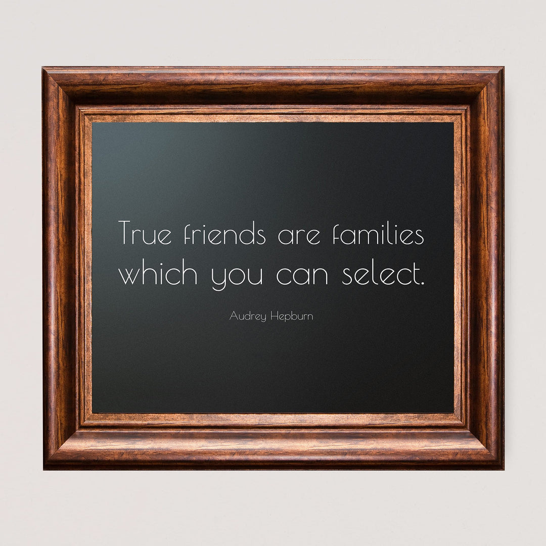 True Friends Are Families You Select-Audrey Hepburn Quotes- 10 x 8" Inspirational Wall Art. Modern Typographic Print -Ready to Frame. Perfect Home-Family-Office-Studio-Salon Decor. Great Gift!