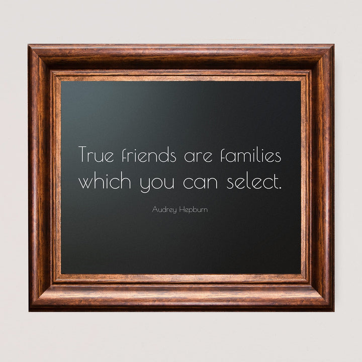 True Friends Are Families You Select-Audrey Hepburn Quotes- 10 x 8" Inspirational Wall Art. Modern Typographic Print -Ready to Frame. Perfect Home-Family-Office-Studio-Salon Decor. Great Gift!