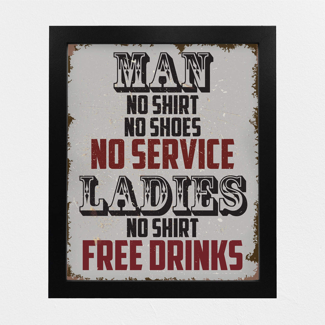 Man, No Shirt No Service-Ladies, No Shirt Free Drinks-Funny Wall Art -8 x 10" Rustic Replica Sign Print-Ready to Frame. Humorous Home-Bar-Shop-Cave Decor. Fun Novelty Gift! Printed on Photo Paper.