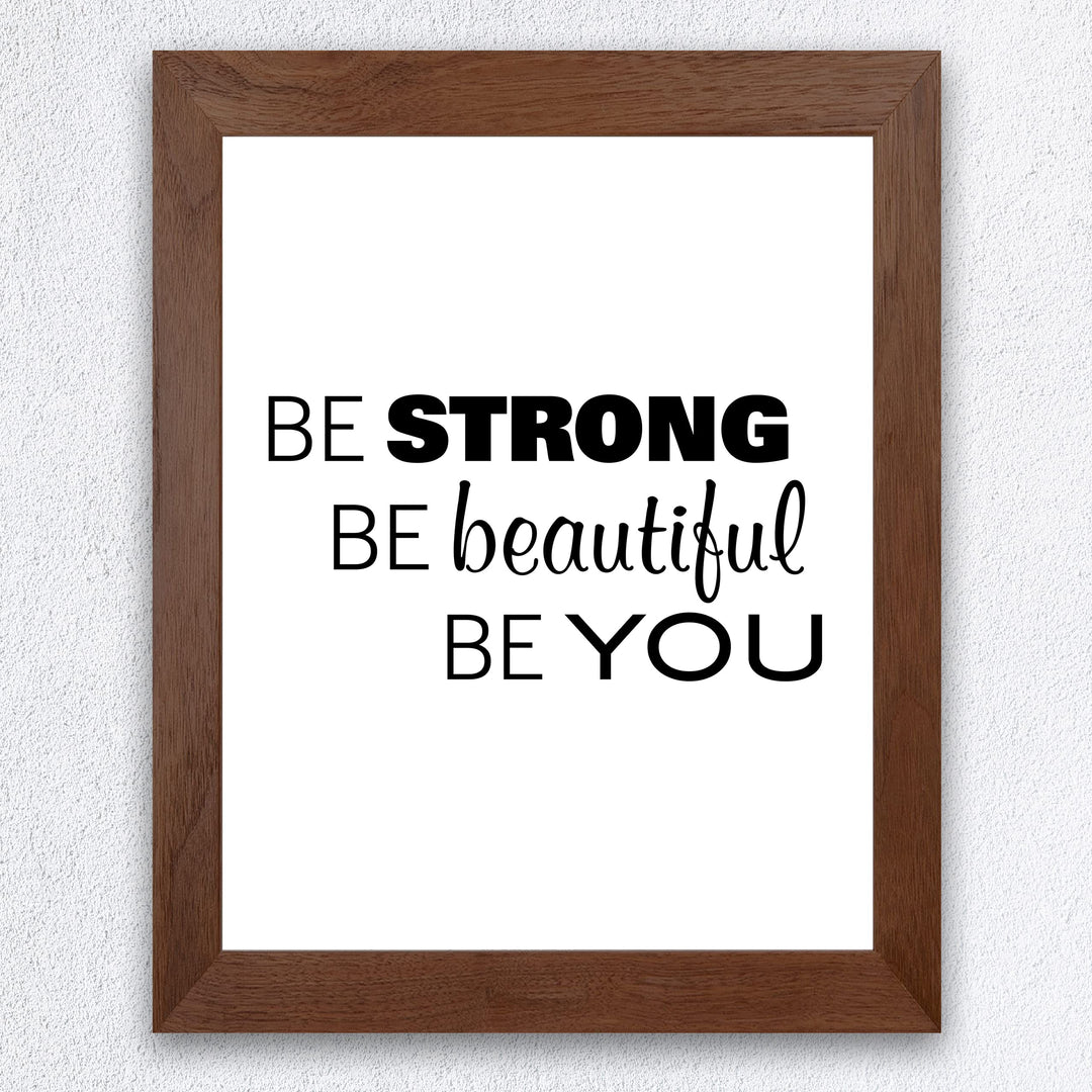 Be Strong-Beautiful-Be You Inspirational Quotes Wall Sign-8x10" Farmhouse Art Print-Ready to Frame. Modern Typography Design. Motivational Home-Office-Desk-School Decor. Great Gift for Inspiration!