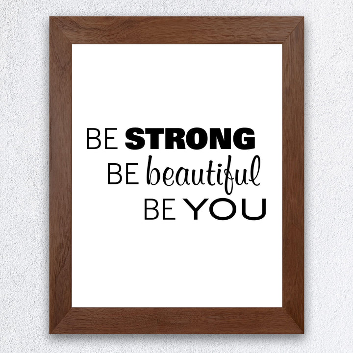 Be Strong-Beautiful-Be You Inspirational Quotes Wall Sign-8x10" Farmhouse Art Print-Ready to Frame. Modern Typography Design. Motivational Home-Office-Desk-School Decor. Great Gift for Inspiration!