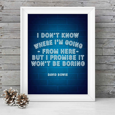 Don't Know Where I'm Going-Won't Be Boring David Bowie Quote. Humorous Wall Art-8 x 10" Neon Light Poster Print-Ready to Frame. Home-Office-Lounge-Bar D?cor. Great Gift to Encourage Living Large!