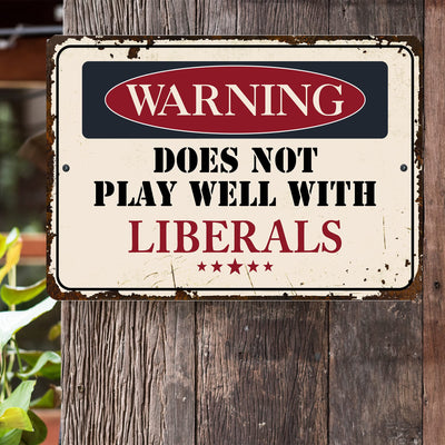 Warning -Does Not Play Well With Liberals Metal Signs Vintage Wall Art -12 x8" Funny Rustic Political Sign for Bar, Garage, Man Cave, Shop -Retro Tin Sign for Home-Office Decor, Accessories -Gifts!