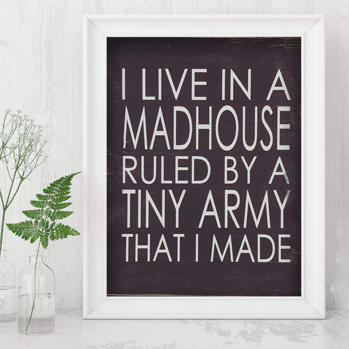 I Live In A Madhouse Ruled By A Tiny Army Funny Wall Sign -8 x 10" Rustic Typographic Art Print-Ready to Frame. Humorous Family Decor for Home-Farmhouse. Great Parenting Sign and Fun Gift for ALL!