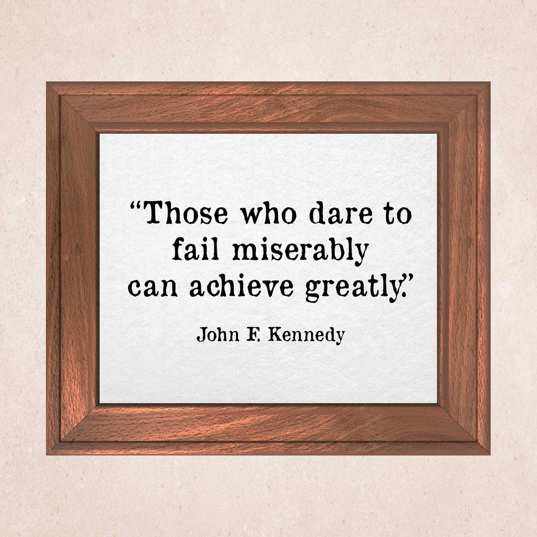 John F. Kennedy Quotes-"Those Who Dare To Fail Miserably"-Inspirational Wall Art Sign -10 x 8" Political Poster Print-Ready to Frame. Patriotic Home-Office-School-Library Decor! Great for JFK Fans!