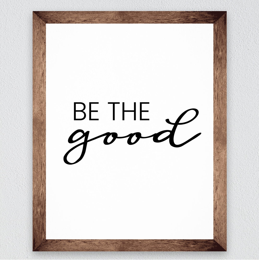 Be the Good Inspirational Quotes Wall Sign -8 x 10" Farmhouse Wall Art Print-Ready to Frame. Modern Typographic Design. Motivational Home-Office-Desk-School Decor. Great Gift for Inspiration!