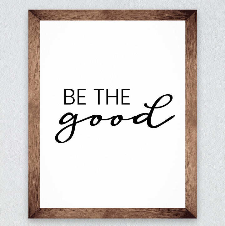 Be the Good Inspirational Quotes Wall Sign -8 x 10" Farmhouse Wall Art Print-Ready to Frame. Modern Typographic Design. Motivational Home-Office-Desk-School Decor. Great Gift for Inspiration!