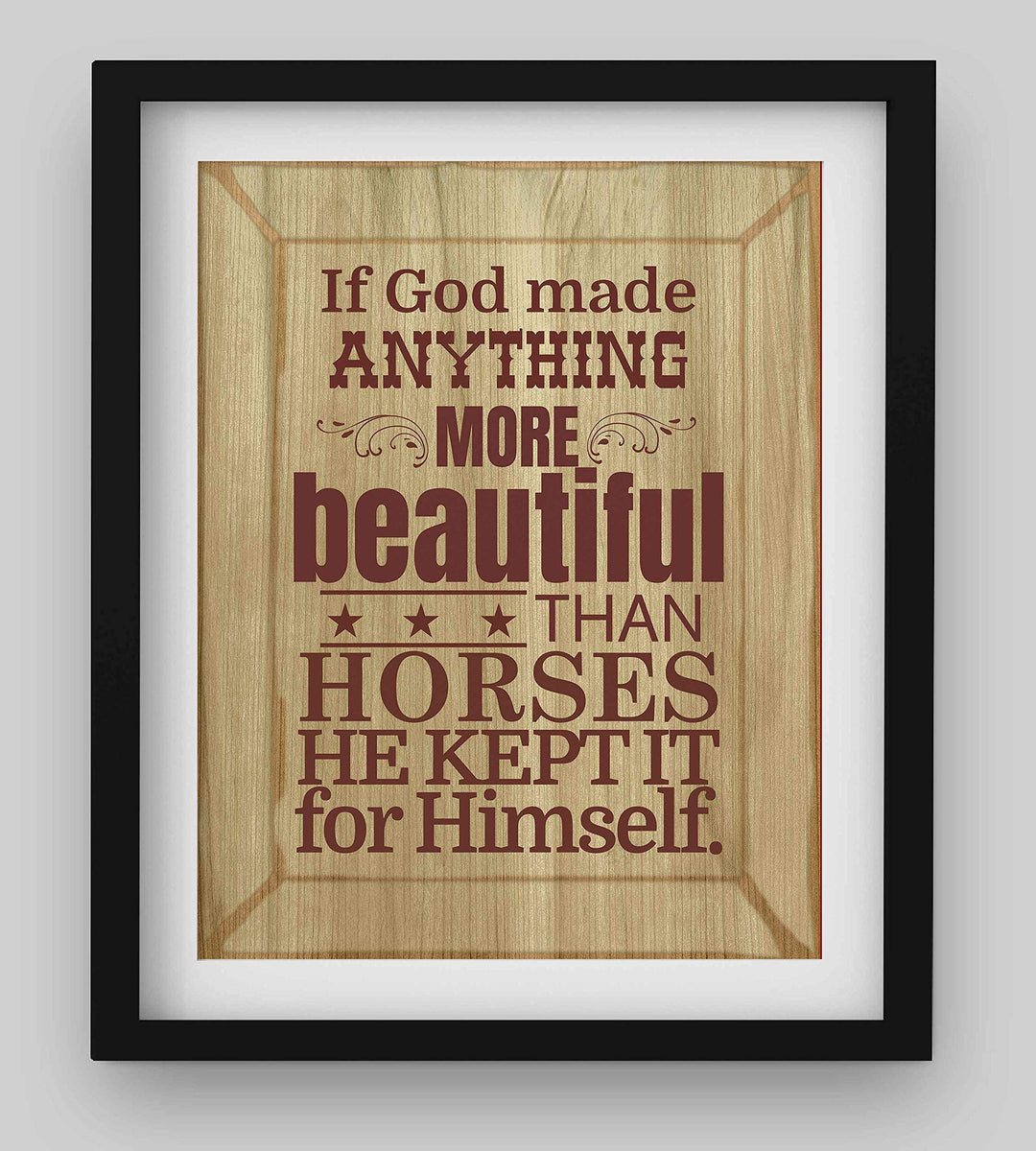 If God Made Anything More Beautiful Than Horses Wall Art Print-8 x 10"-Ready to Frame. Rustic Poster Print w/Distressed Wood Design. Ideal Home-Office-Barn Decor. Perfect for Vets &amp; Horse Lovers!