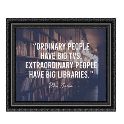 Extraordinary People Have Big Libraries Inspirational Wall Art Sign -10x8" Book Shelves Photo Print-Ready to Frame. Motivational Quote By Robin Sharma. Great Home-Office-School-Dorm-Library Decor!