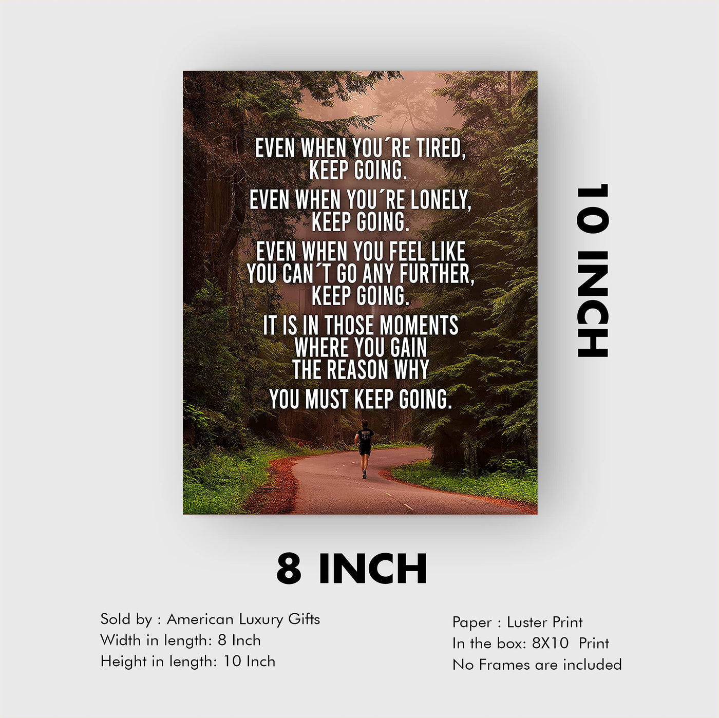 Even When You're Tired-Keep Going Inspirational Wall Art Print -8 x 10" Motivational Woods Picture Print-Ready to Frame. Perfect Home-Office-Studio-School-Dorm Decor. Great Gift for Inspiration!