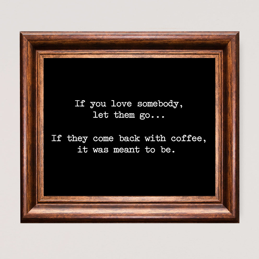 If They Come Back With Coffee-Was Meant To Be Funny Coffee Wall Sign -10 x 8" Typographic Art Print-Ready to Frame. Humorous Home-Kitchen-Office-Cafe-Restaurant Decor. Fun Gift for Coffee Lovers!