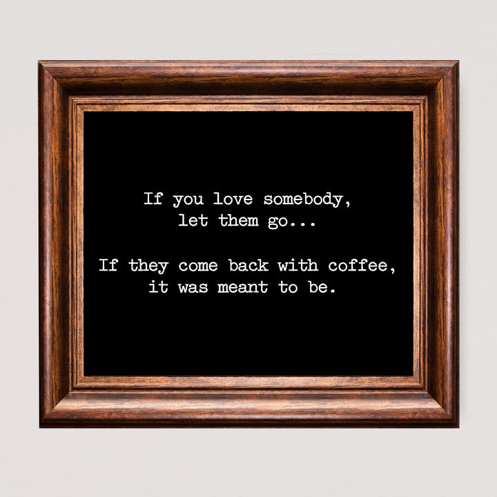 If They Come Back With Coffee-Was Meant To Be Funny Coffee Wall Sign -10 x 8" Typographic Art Print-Ready to Frame. Humorous Home-Kitchen-Office-Cafe-Restaurant Decor. Fun Gift for Coffee Lovers!