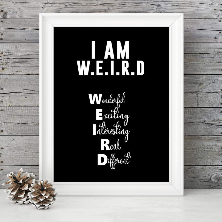 I Am W.E.I.R.D Funny Acronym Wall Art Sign -8 x 10" Inspirational Poster Print-Ready to Frame. Modern Typographic Design. Humorous Decor for Home-Office-Bar-Shop-Cave. Fun, Sarcastic Sign!