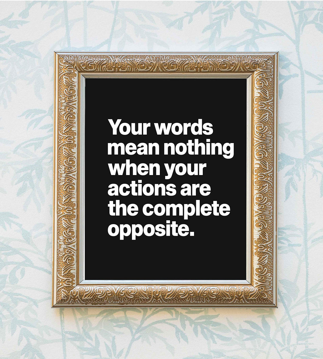 Words Mean Nothing When Actions Are Opposite Life Quotes Wall Art -8 x 10" Inspirational Poster Print-Ready to Frame. Home-Office-Dorm-Teen Decor. Great Reminder-Actions Speak Louder than Words!