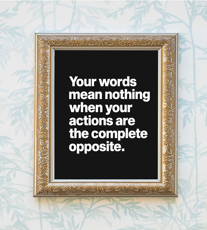 Words Mean Nothing When Actions Are Opposite Life Quotes Wall Art -8 x 10" Inspirational Poster Print-Ready to Frame. Home-Office-Dorm-Teen Decor. Great Reminder-Actions Speak Louder than Words!