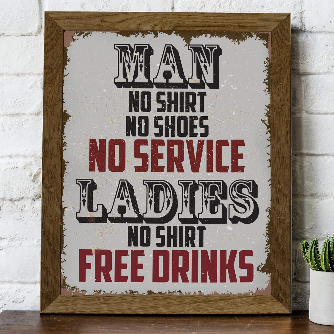 Man, No Shirt No Service-Ladies, No Shirt Free Drinks-Funny Wall Art -8 x 10" Rustic Replica Sign Print-Ready to Frame. Humorous Home-Bar-Shop-Cave Decor. Fun Novelty Gift! Printed on Photo Paper.