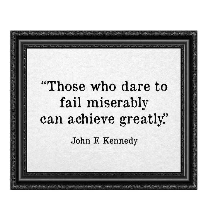 John F. Kennedy Quotes-"Those Who Dare To Fail Miserably"-Inspirational Wall Art Sign -10 x 8" Political Poster Print-Ready to Frame. Patriotic Home-Office-School-Library Decor! Great for JFK Fans!