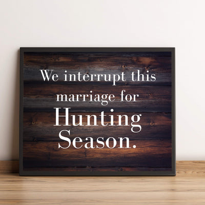 We Interrupt This Marriage for Hunting Season-Funny Wall Decor-10 x 8" Country Rustic Art Print-Ready to Frame. Home-Lodge-Man Cave-Cabin Decor. Great Gift for Hunters! Printed on Photo Paper.