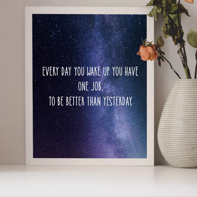 ?Every Day Have One Job-Be Better Than Yesterday? Motivational Wall Art Quotes -8 x 10" Starry Night Poster Print-Ready to Frame. Inspirational Home-Office-School Decor. Great Sign for Motivation!