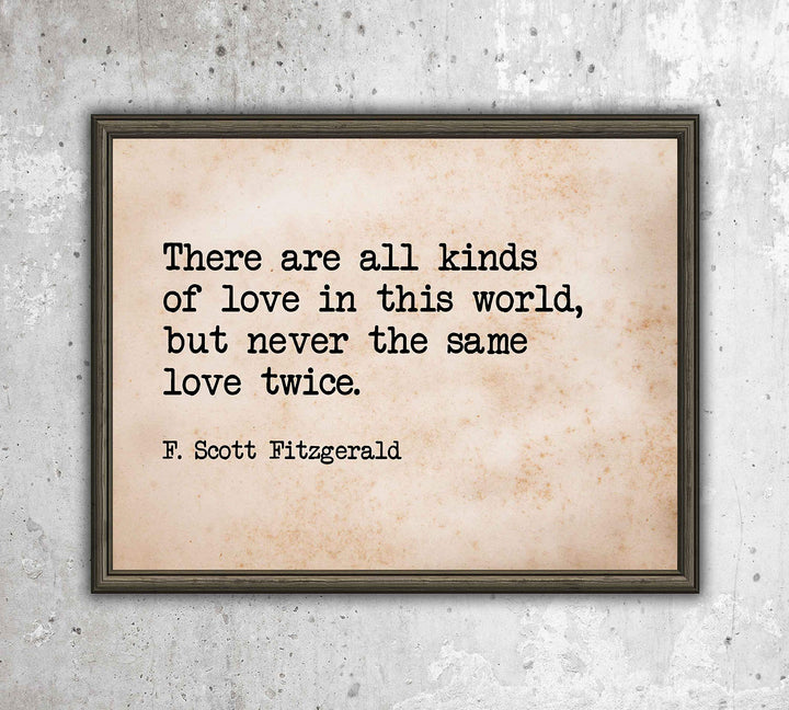 There Are All Kinds of Love-Never the Same Love Twice F. Scott Fitzgerald Quotes-10 x 8" Inspirational Wall Art Print-Ready to Frame. Ideal Home-Office-Studio-Church D?cor. Great Message of Love!