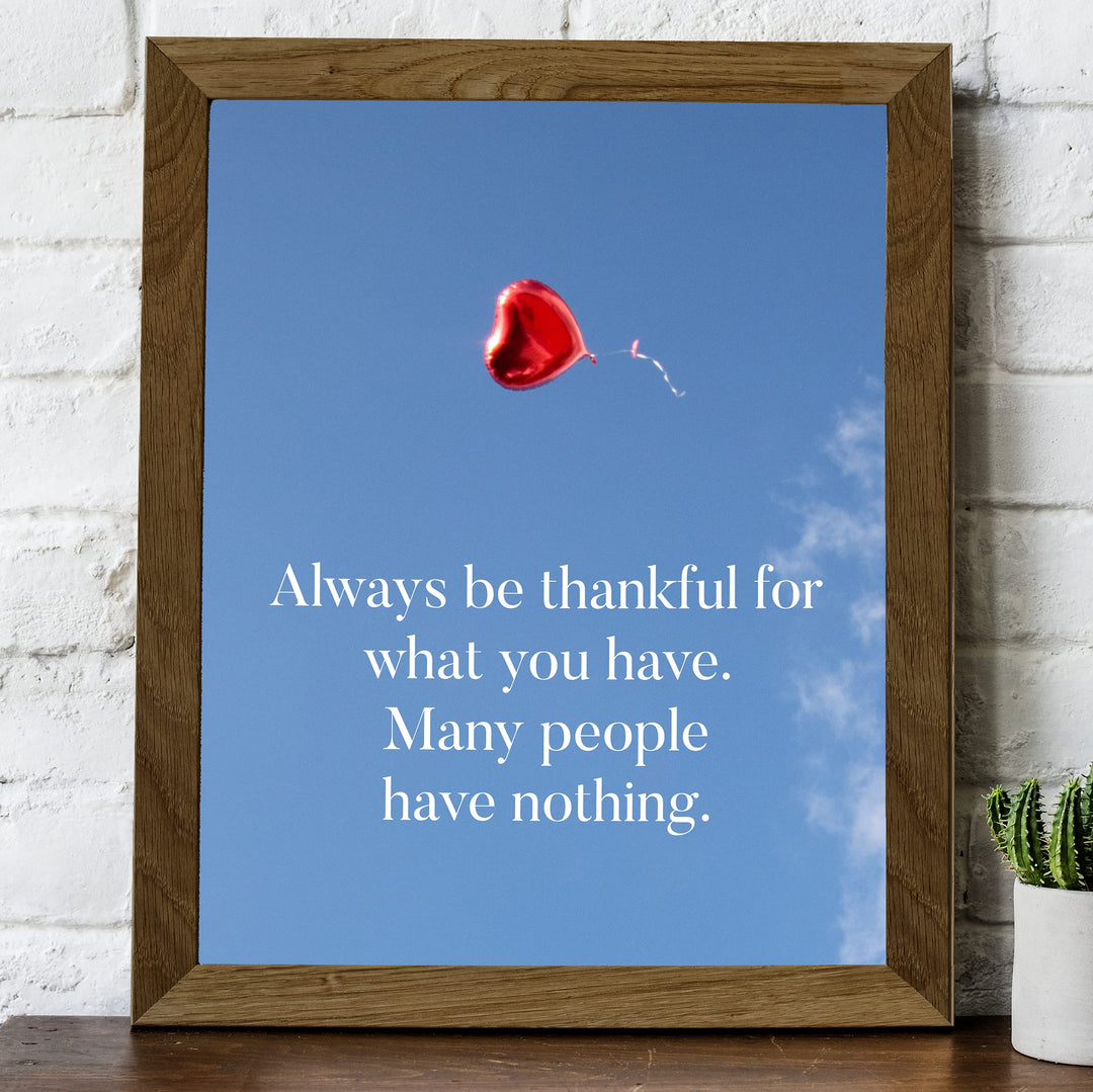 Always Be Thankful for What You Have Inspirational Quotes Wall Decor -8x10" Motivational Art Print w/Heart Balloon Image-Ready to Frame. Home-Office-School-Work Decor. Great Reminder of Gratitude!