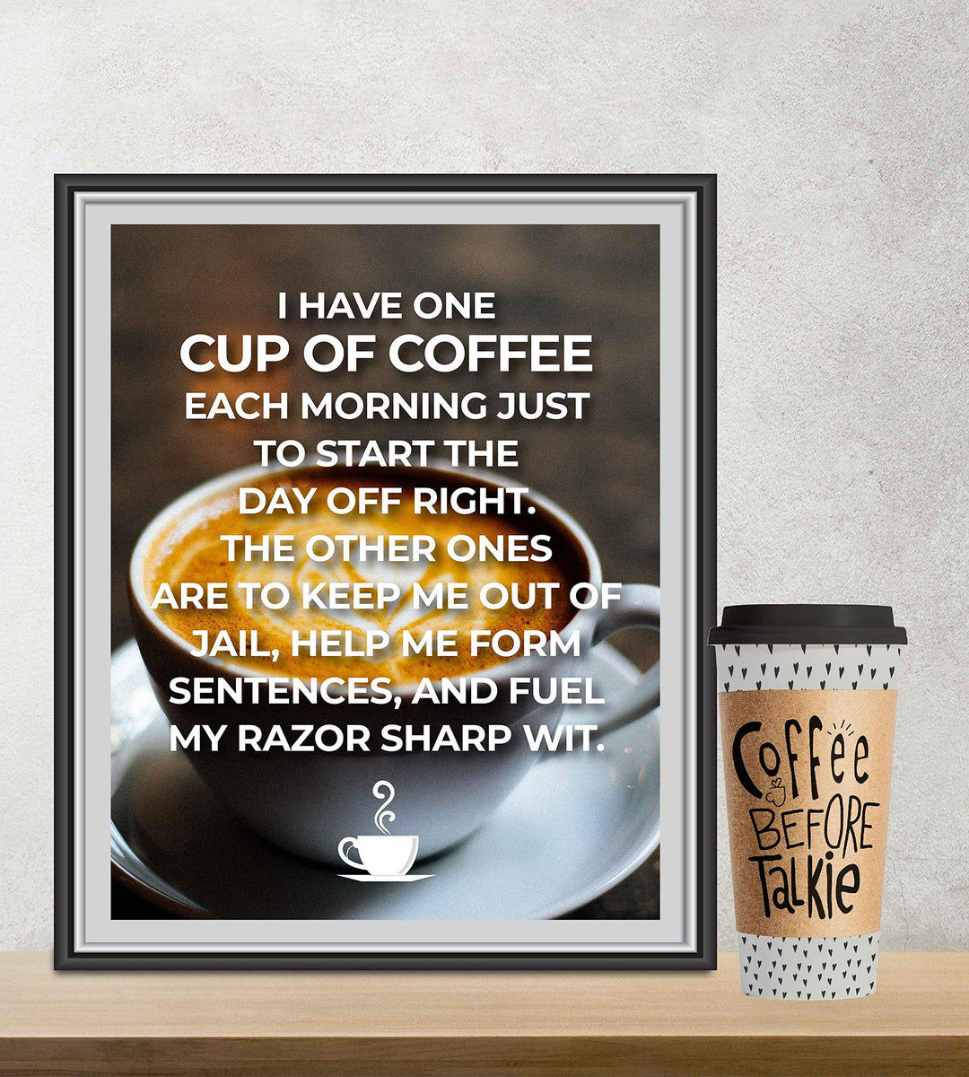 One Cup of Coffee to Start The Day Off Right-Funny Coffee Sign -8 x 10" Wall Art Print w/Coffee Mug Image-Ready to Frame. Humorous Home-Office-Restaurant-Cafe D?cor. Perfect Gift for Coffee Lovers!