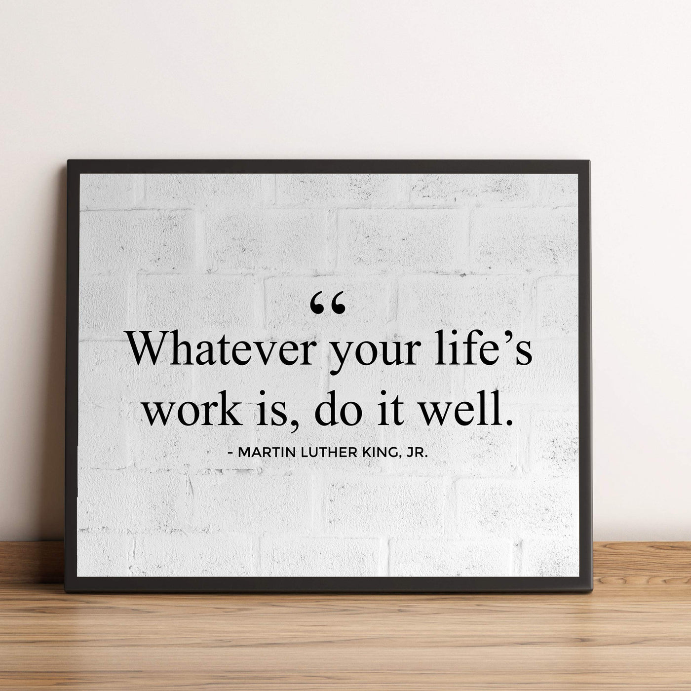 Martin Luther King Jr.-"Whatever Your Life's Work Is, Do It Well"-10 x 8" Inspirational Quotes Wall Art Print-Ready to Frame. Home-Office-School-Library Decor. Great Historical Gift for MLK Fans!