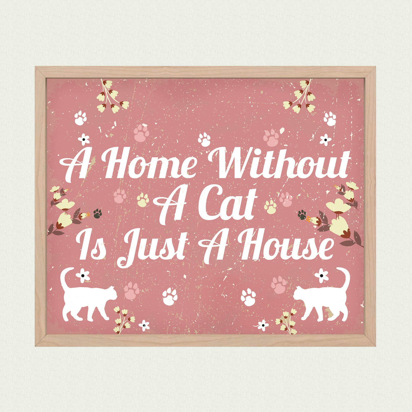 A Home Without a Cat Is Just a House Funny Pet Decor -10 x 8" Floral Typographic Wall Art Print-Ready to Frame. Humorous Cats Decor for Home-Office-Desk-Vet Clinic. Great Gift for Cat Lovers!