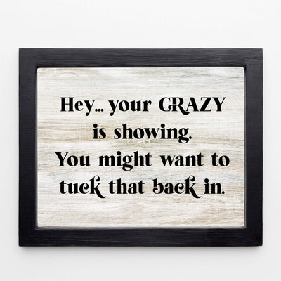 Your Crazy Is Showing-Might Want to Tuck That Back In Funny Wall Decor -10 x 8" Sarcastic Art Print-Ready to Frame. Home-Office-Bar-Shop-Man Cave Decor. Fun Novelty Gift! Printed on Photo Paper.