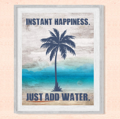 Instant Happiness-Just Add Water Fun Beach Themed Sign -8 x 10" Palm Tree Wall Art Print-Ready to Frame. Rustic Wood Design. Perfect Home-Beach House-Ocean Theme Decor! Printed on Photo Paper.