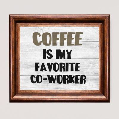 Coffee Is My Favorite Co-Worker Funny Office Wall Sign -10 x 8" Sarcastic Art Print -Ready to Frame. Home-Kitchen-Office-Desk-Cafe Decor. Perfect Gift for Coffee Lovers! Printed on Photo Paper.