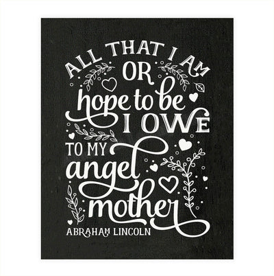 Abraham Lincoln Family Quotes Wall Art-"All That I Am-Hope To Be I Owe My Angel Mother"-8 x 10" Inspirational Typographic Print-Ready to Frame. Modern Family Decor for Home-Office-Study. Perfect Gift.