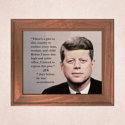 John F. Kennedy Quotes-"There's a Plot to Enslave-I Intend to Expose This Plot"-10 x 8"