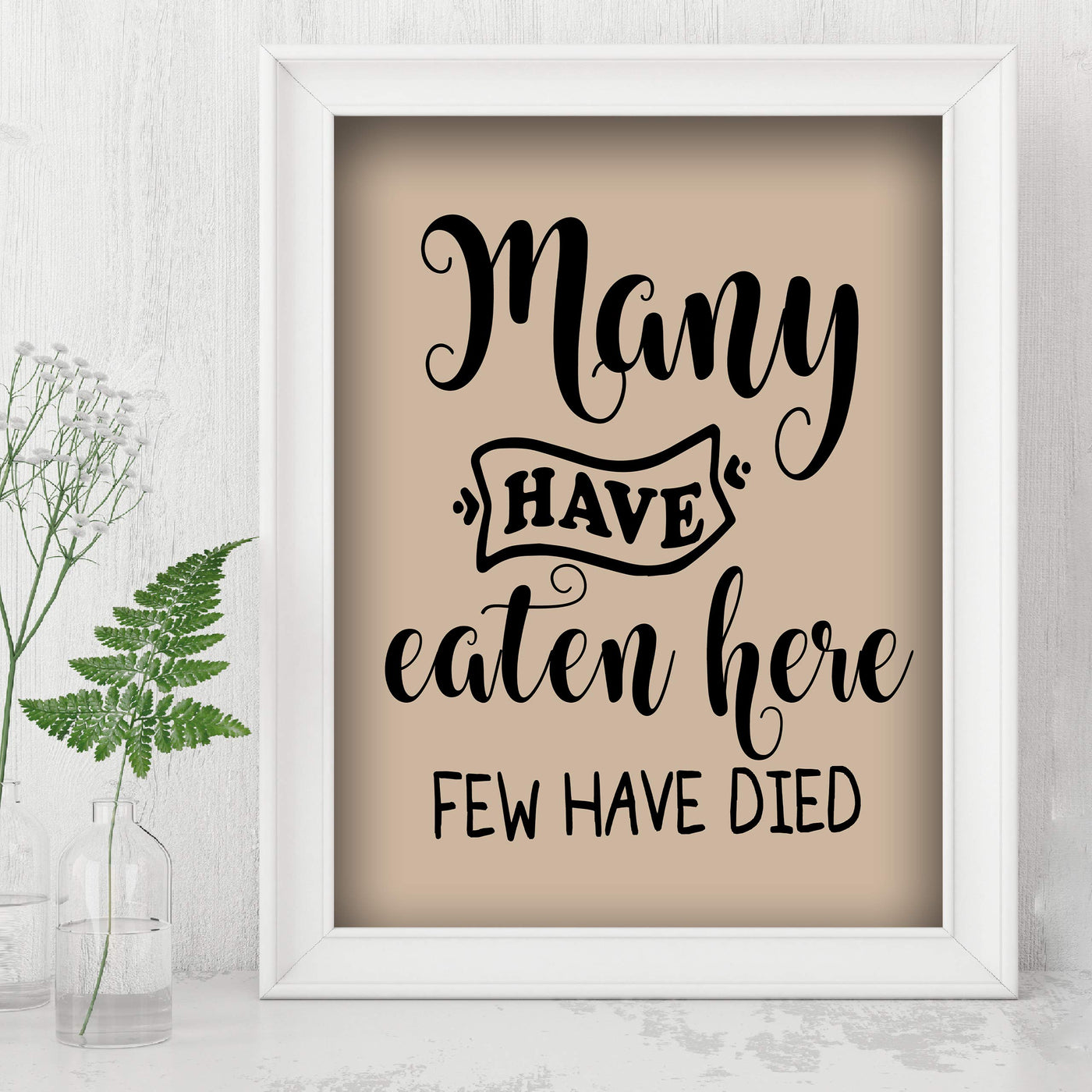 Many Have Eaten Here-Few Have Died Funny Wall Sign- 8 x 10" Typographic Wall Art Print-Ready to Frame. Humorous Home-Office-Bar-Man Cave Decor. Perfect Kitchen Sign! Great Novelty Gift for All!