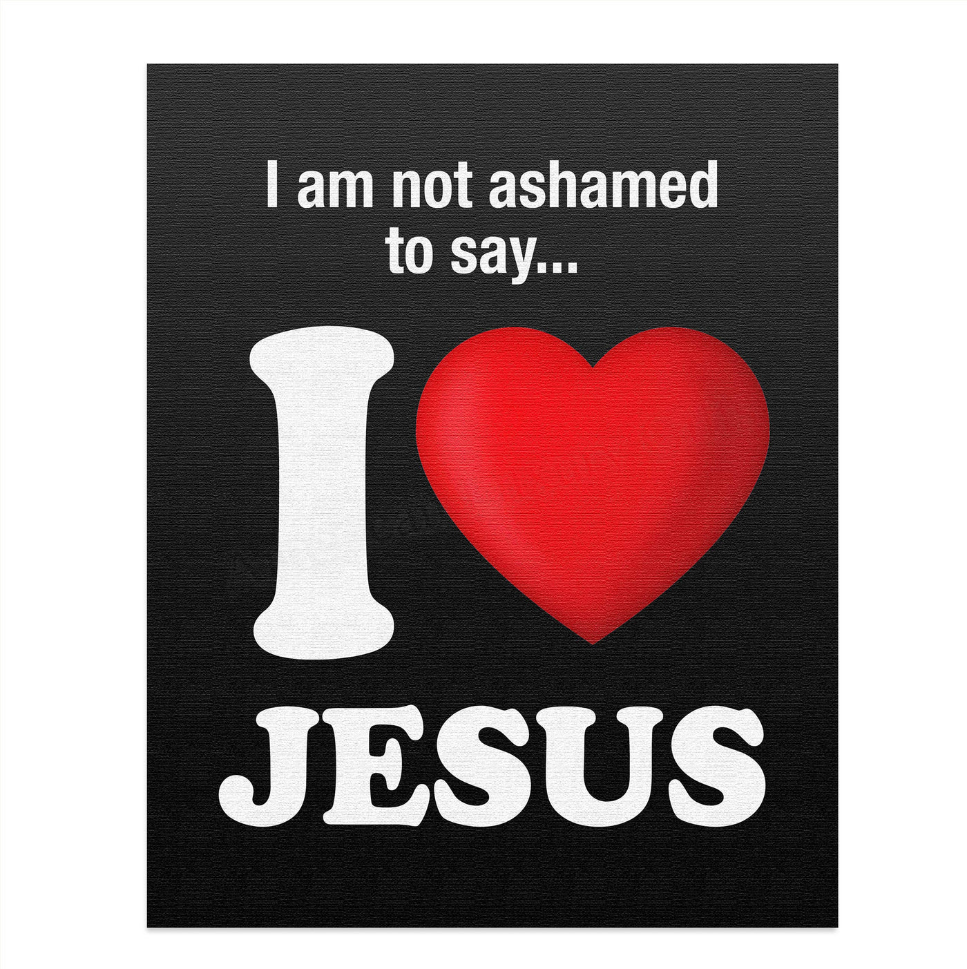 ?I Am Not Ashamed to Say-I Love Jesus?-Inspirational Christian Wall Art- 8 x 10" Fun Spiritual Poster Print-Ready to Frame. Home-Office-Nursery-Church-Classroom Decor. Proudly Display Love for Him!