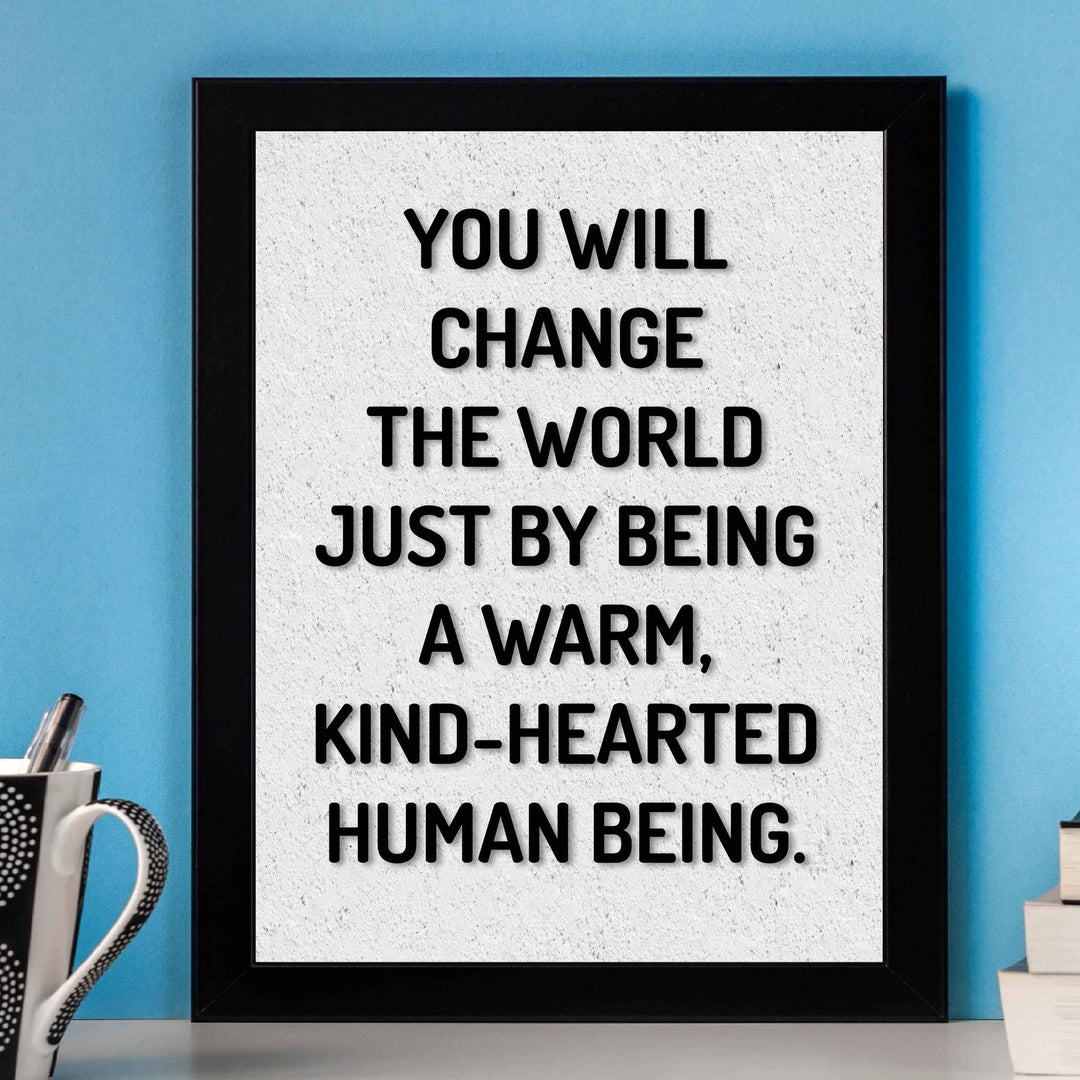 Change the World By Being Warm, Kind-Hearted-Inspirational Quotes Wall Art-8 x 10" Modern Typographic Poster Print-Ready to Frame. Perfect Home-Office-School-Dorm Decor! Inspire Kindness!