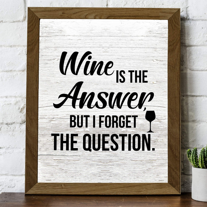 Wine Is the Answer, But I Forgot the Question Funny Wine Sign -8 x 10" Modern Typographic Wall Art Print-Ready to Frame. Perfect Home-Kitchen-Dining-Bar-Cave Decor. Great Gift! Printed on Paper.